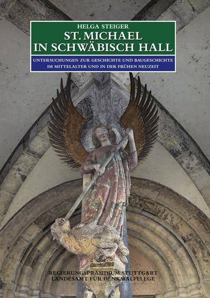 St. Michael in Schwäbisch Hall. Untersuchungen zur Geschichte und Baugeschichte im Mittelalter und in der frühen Neuzeit
