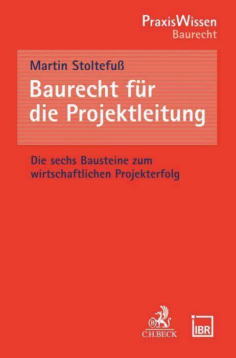 Baurecht für die Projektleitung Die sechs Bausteine zum wirtschaftlichen Projekterfolg