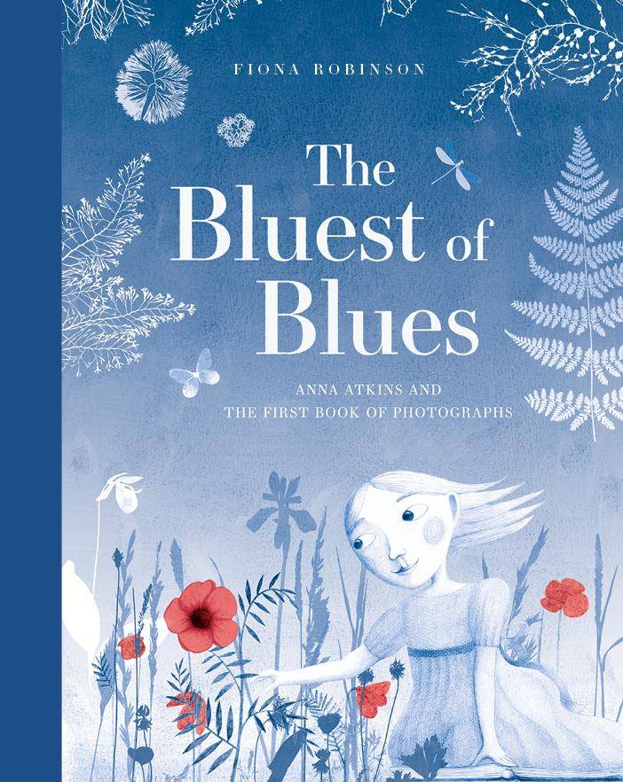 The Bluest of Blues: Anna Atkins and the First Book of Photographs Anna Atkins and the First Book of Photographs