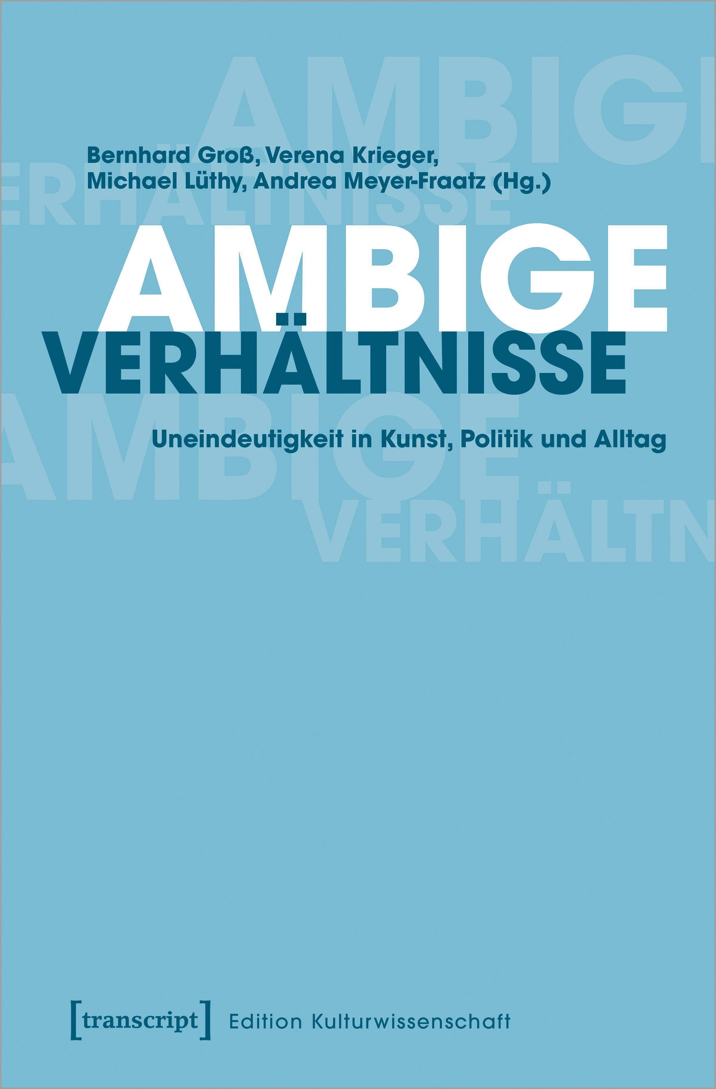 Ambige Verhältnisse Uneindeutigkeit in Kunst, Politik und Alltag