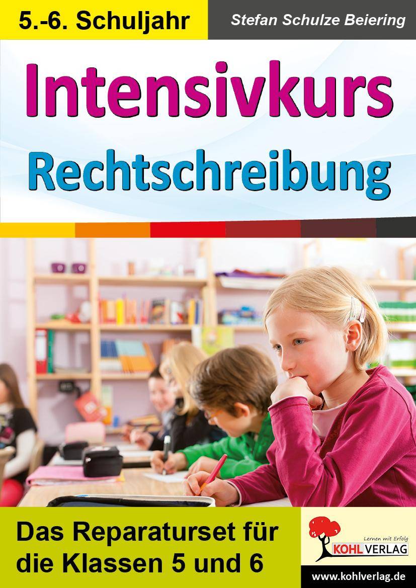 Intensivkurs Rechtschreibung / 5.-6. Schuljahr Das Reparaturseit für die Klassen 5 und 6