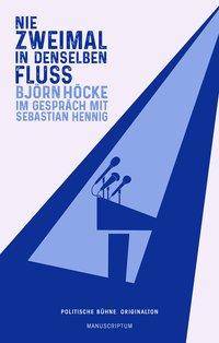 Nie zweimal in denselben Fluß Björn Höcke im Gespräch mit Sebastian Hennig