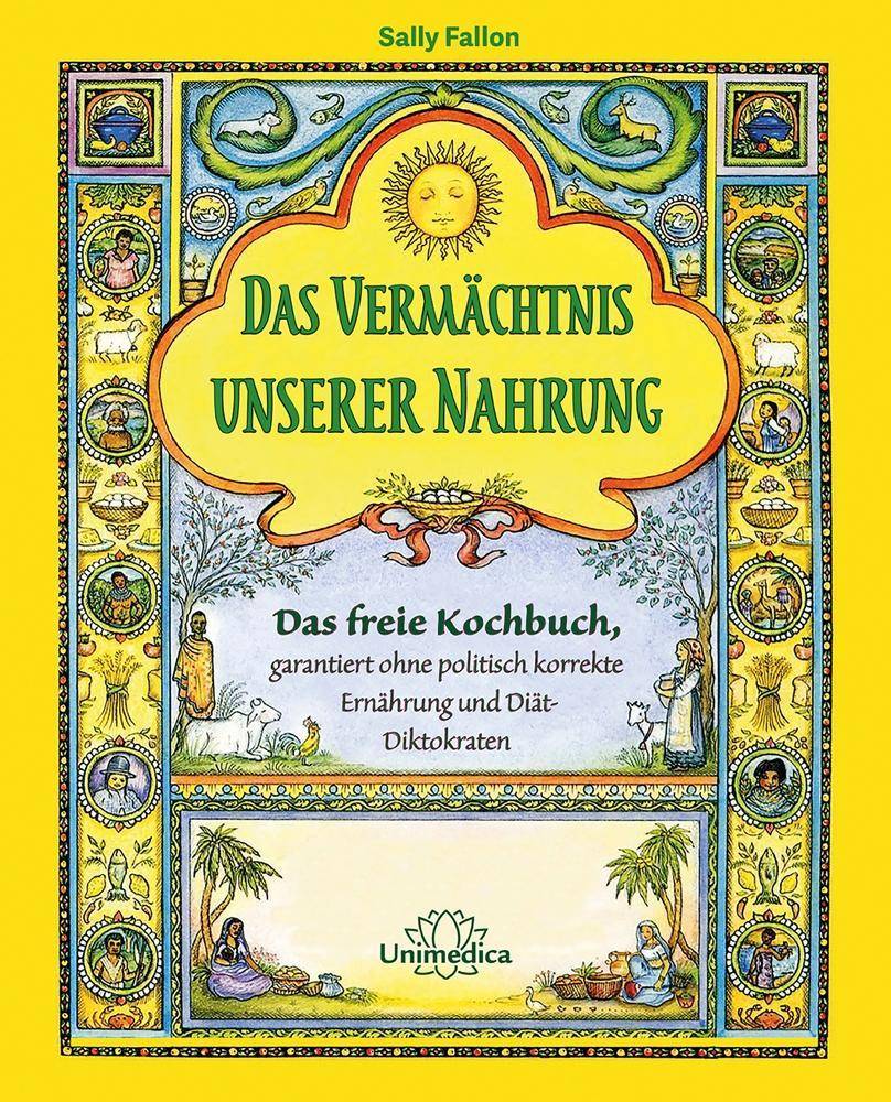 Das Vermächtnis unserer Nahrung Das freie Kochbuch, garantiert ohne politisch korrekte Ernährung und Diät-Diktokraten
