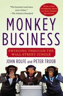 Monkey Business Swinging Through the Wall Street Jungle. With a New Afterword About The Wall Street Meltdown