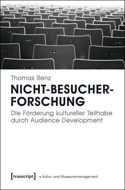 Nicht-Besucherforschung Die Förderung kultureller Teilhabe durch Audience Development