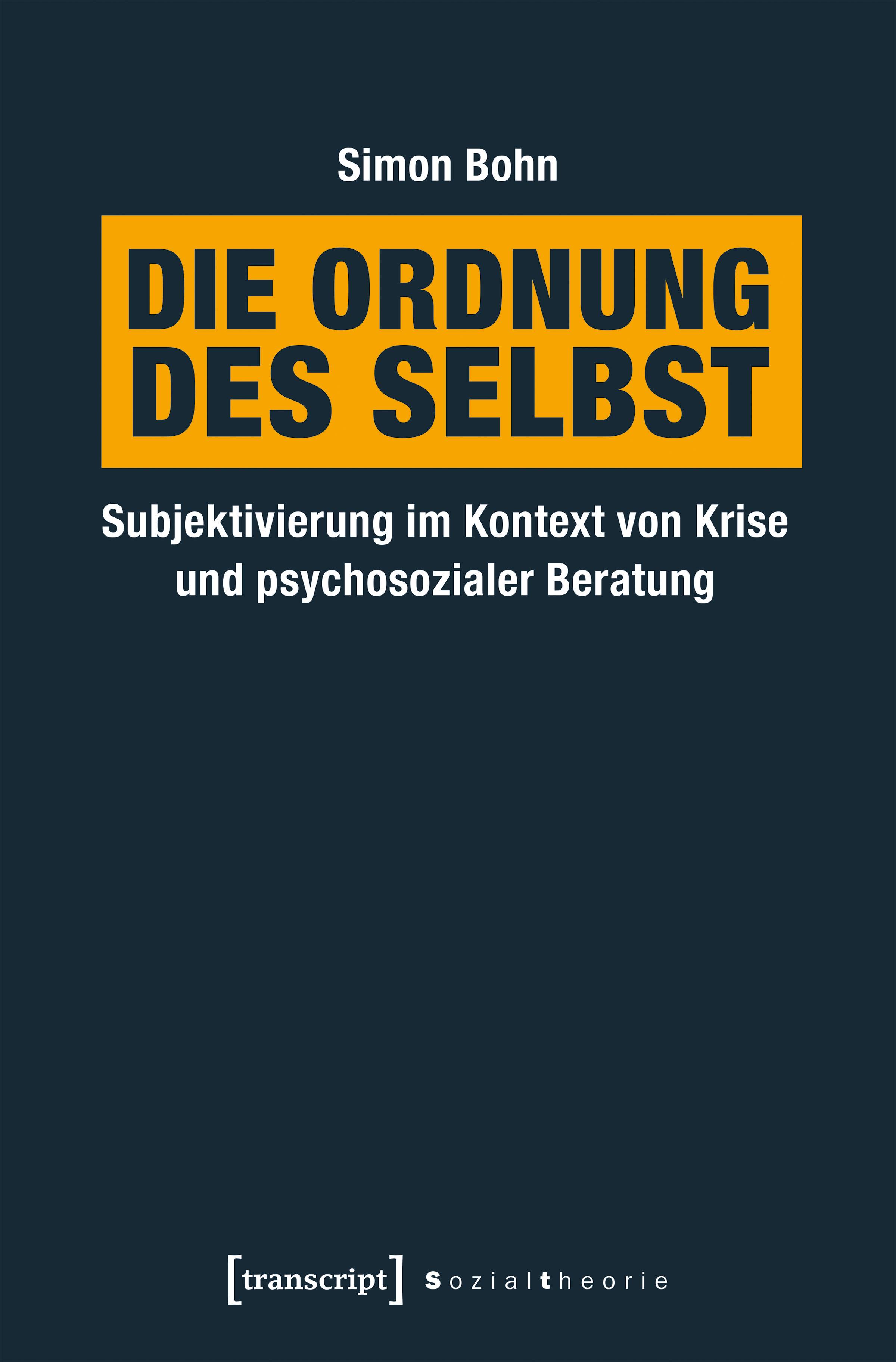 Die Ordnung des Selbst Subjektivierung im Kontext von Krise und psychosozialer Beratung
