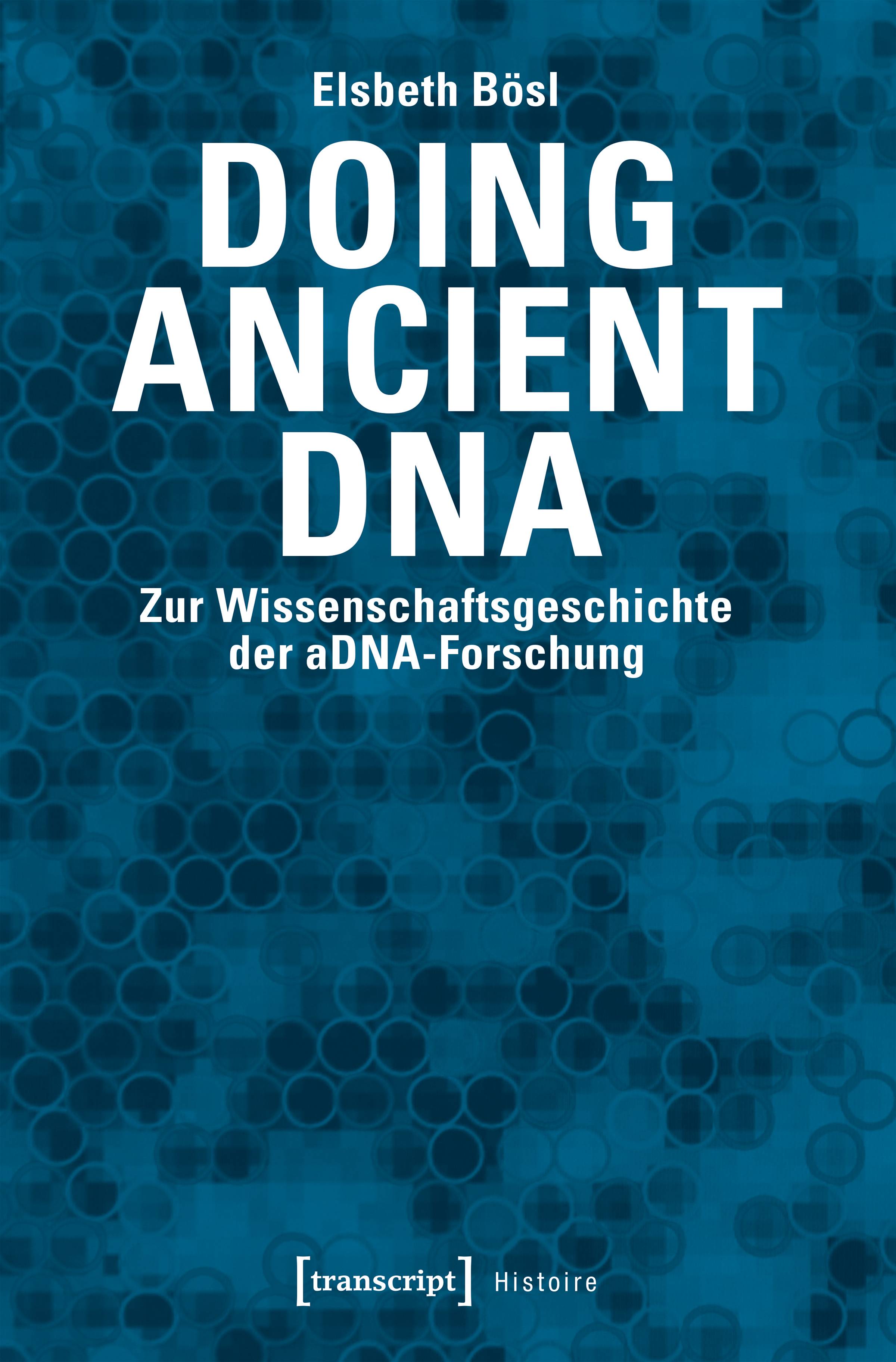 Doing Ancient DNA Zur Wissenschaftsgeschichte der aDNA-Forschung