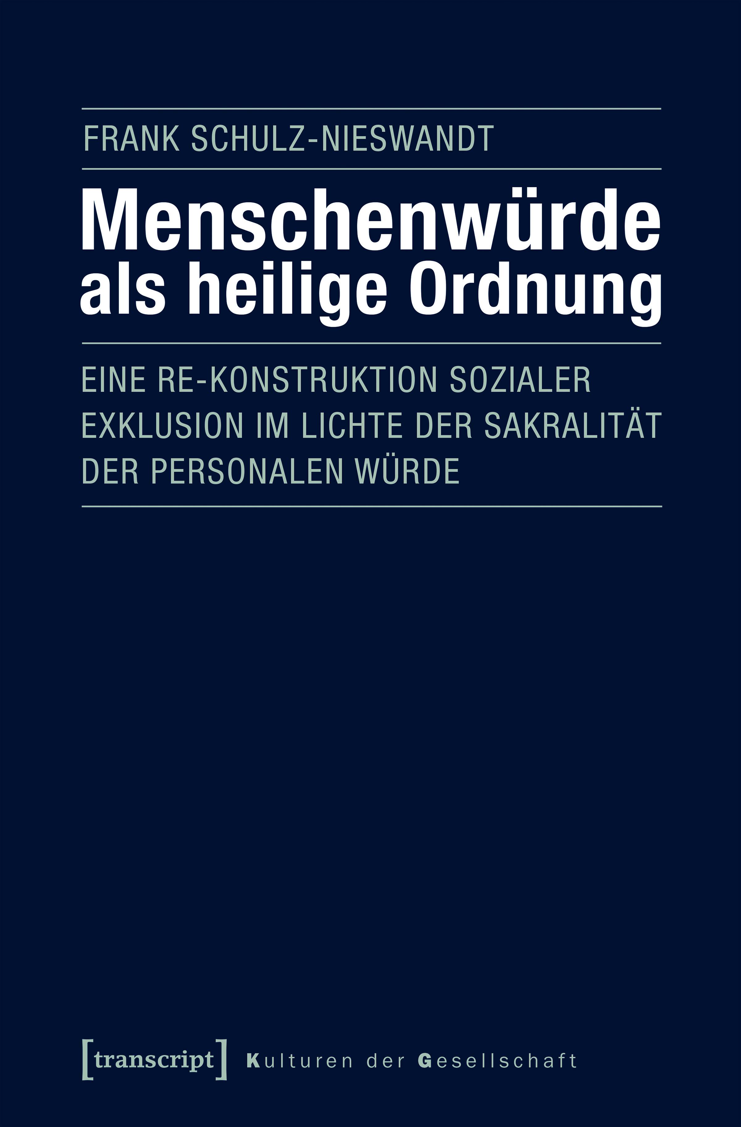Menschenwürde als heilige Ordnung Eine Re-Konstruktion sozialer Exklusion im Lichte der Sakralität der personalen Würde