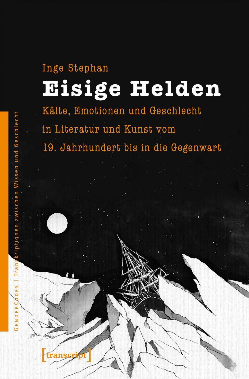 Eisige Helden Kälte, Emotionen und Geschlecht in Literatur und Kunst vom 19. Jahrhundert bis in die Gegenwart
