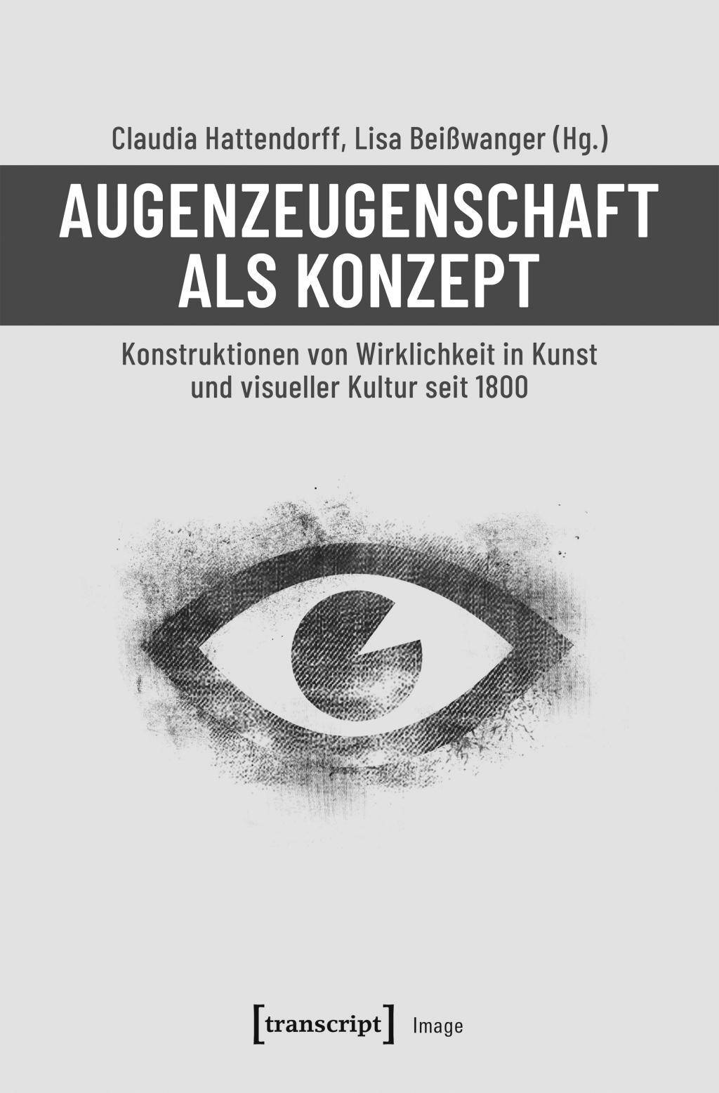Augenzeugenschaft als Konzept Konstruktionen von Wirklichkeit in Kunst und visueller Kultur seit 1800