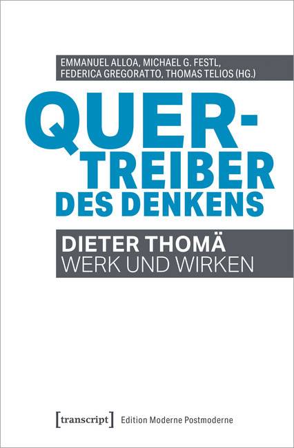Quertreiber des Denkens Dieter Thomä - Werk und Wirken