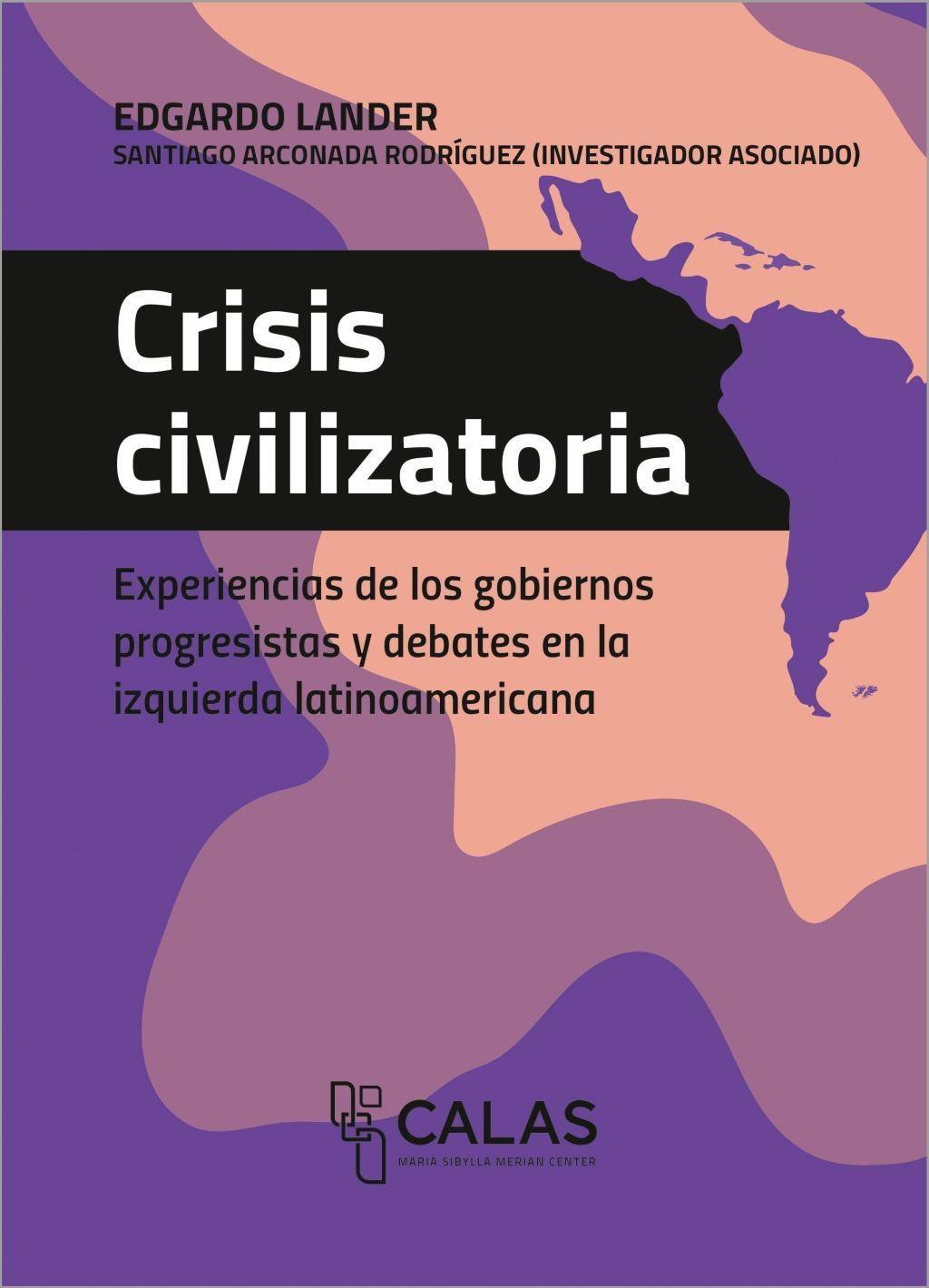 Crisis civilizatoria Experiencias de los gobiernos progresistas y debates en la izquierda latinoamericana