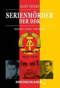 Serienmörder der DDR Berichte / Bilder / Dokumente (1949-1990)