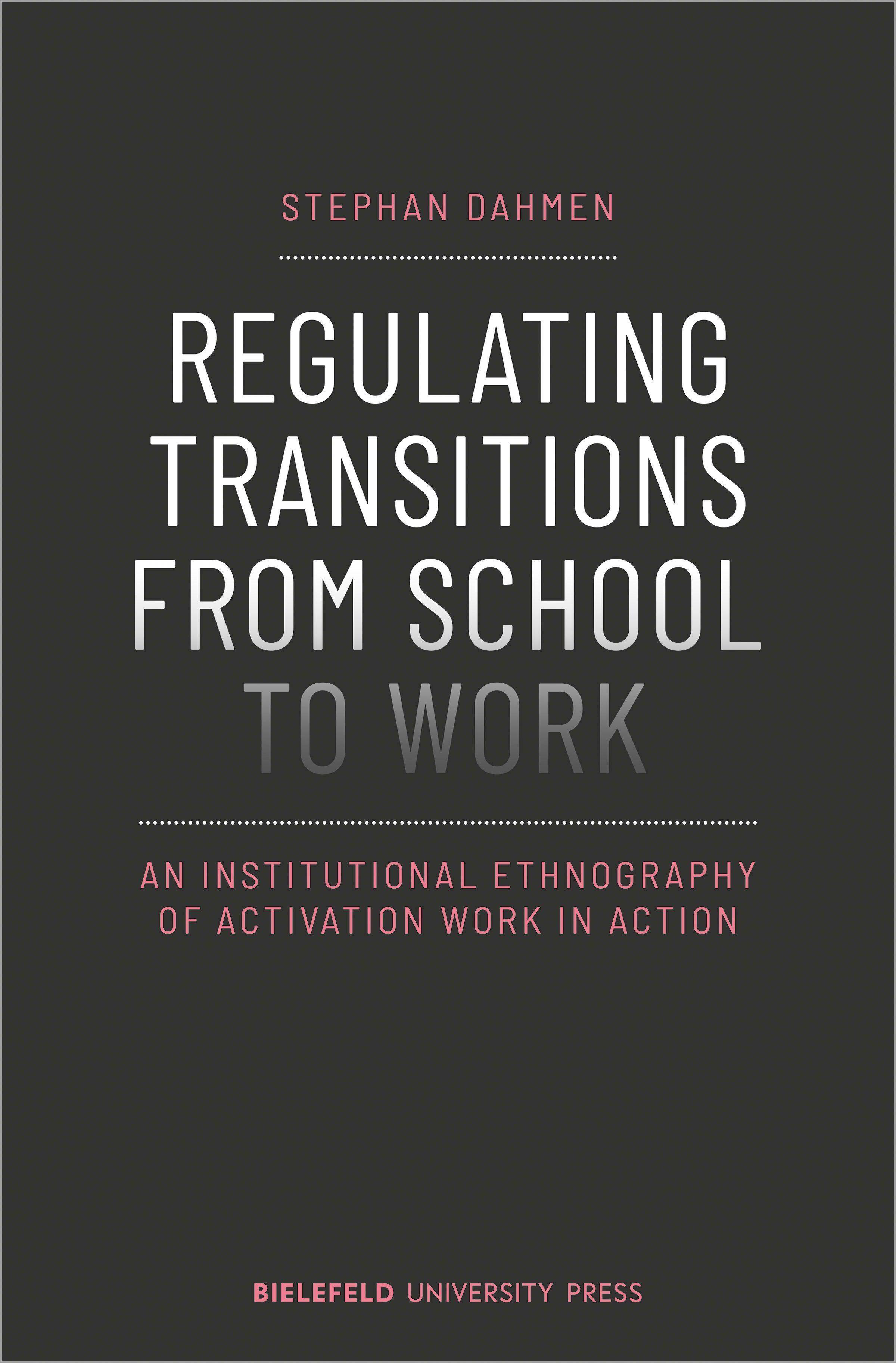 Regulating Transitions from School to Work An Institutional Ethnography of Activation Work in Action
