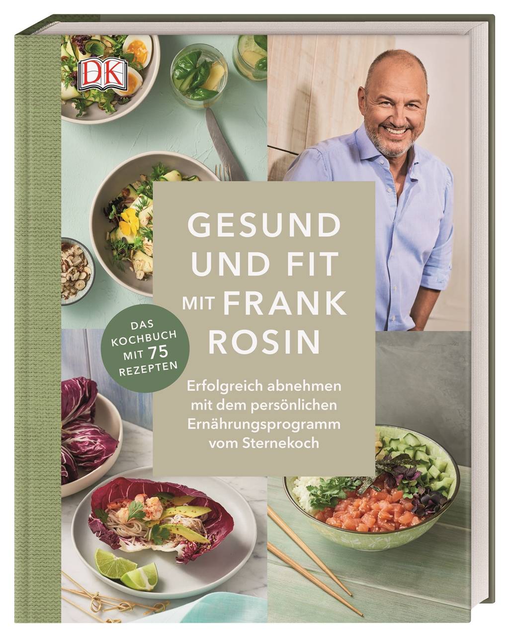 Gesund und fit mit Frank Rosin Erfolgreich abnehmen mit dem persönlichen Ernährungsprogramm vom Sternekoch. Das Kochbuch mit 75 Rezepten