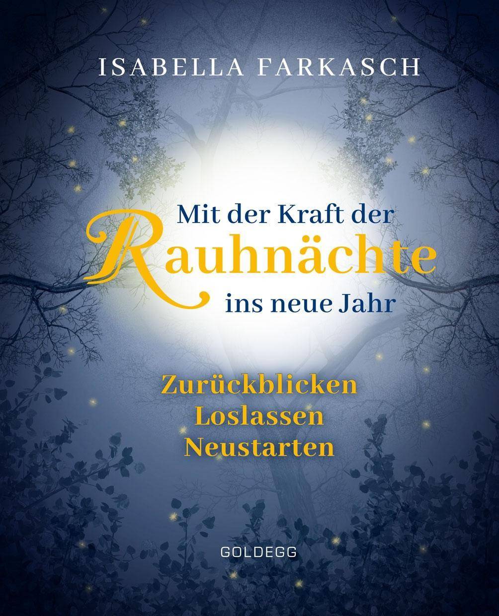 Mit der Kraft der Rauhnächte ins neue Jahr Zurückblicken - Loslassen - Neustarten. Märchen & Lebensweisheiten zum innehalten und Kraft schöpfen. M