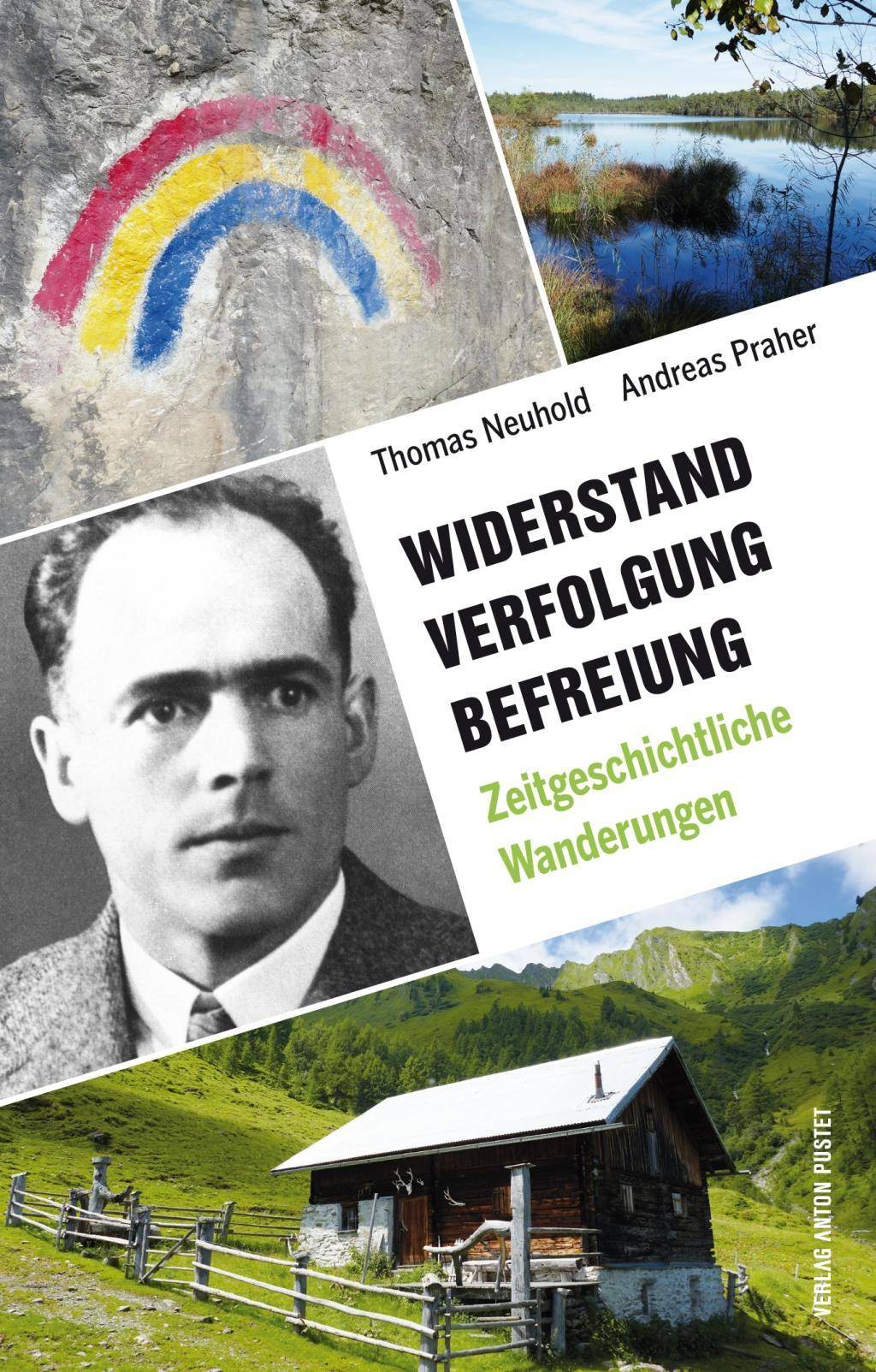 Widerstand. Verfolgung. Befreiung. 35 zeitgeschichtliche Wanderungen in Salzburg, Oberösterreich und Berchtesgaden