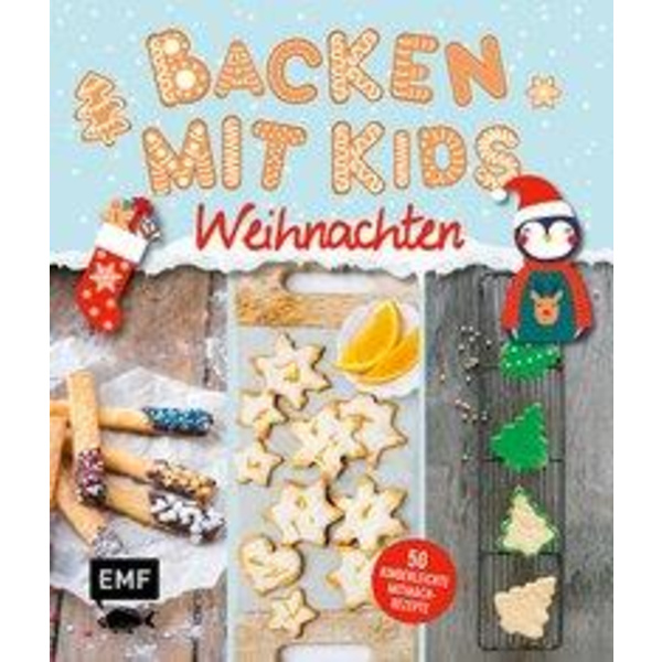 Backen mit Kids - Weihnachten 50 kinderleichte Mitmach-Rezepte für Plätzchen (Kekse) Baumkuchen Bratäpfel und mehr