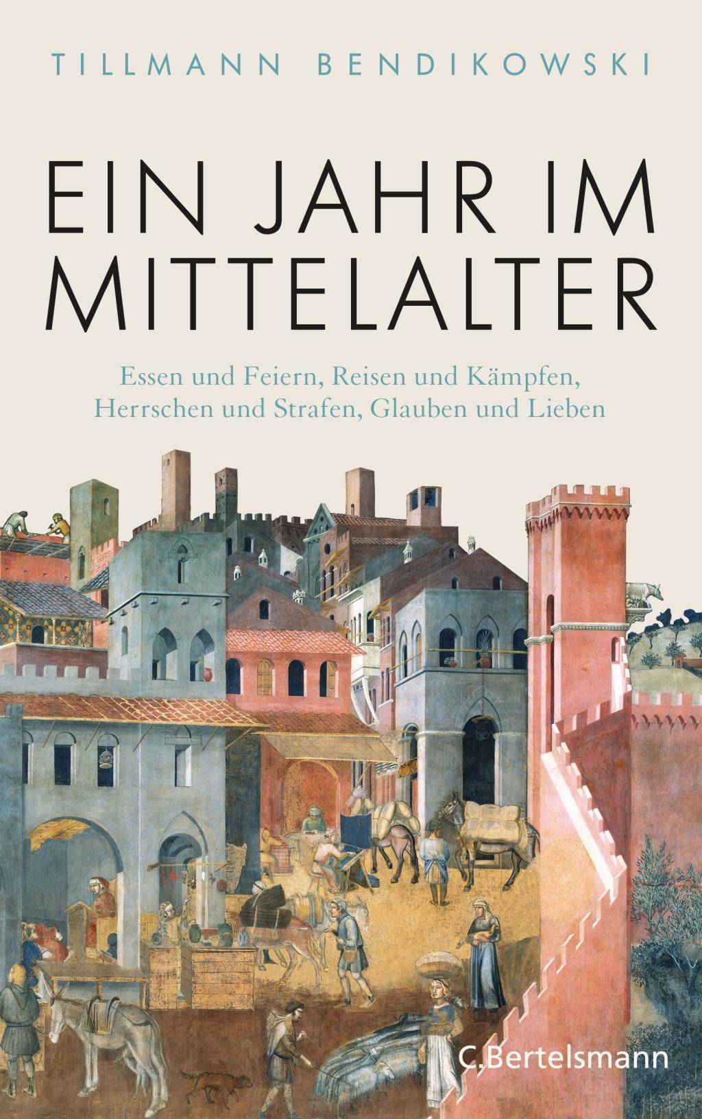Ein Jahr im Mittelalter Essen und Feiern, Reisen und Kämpfen, Herrschen und Strafen, Glauben und Lieben