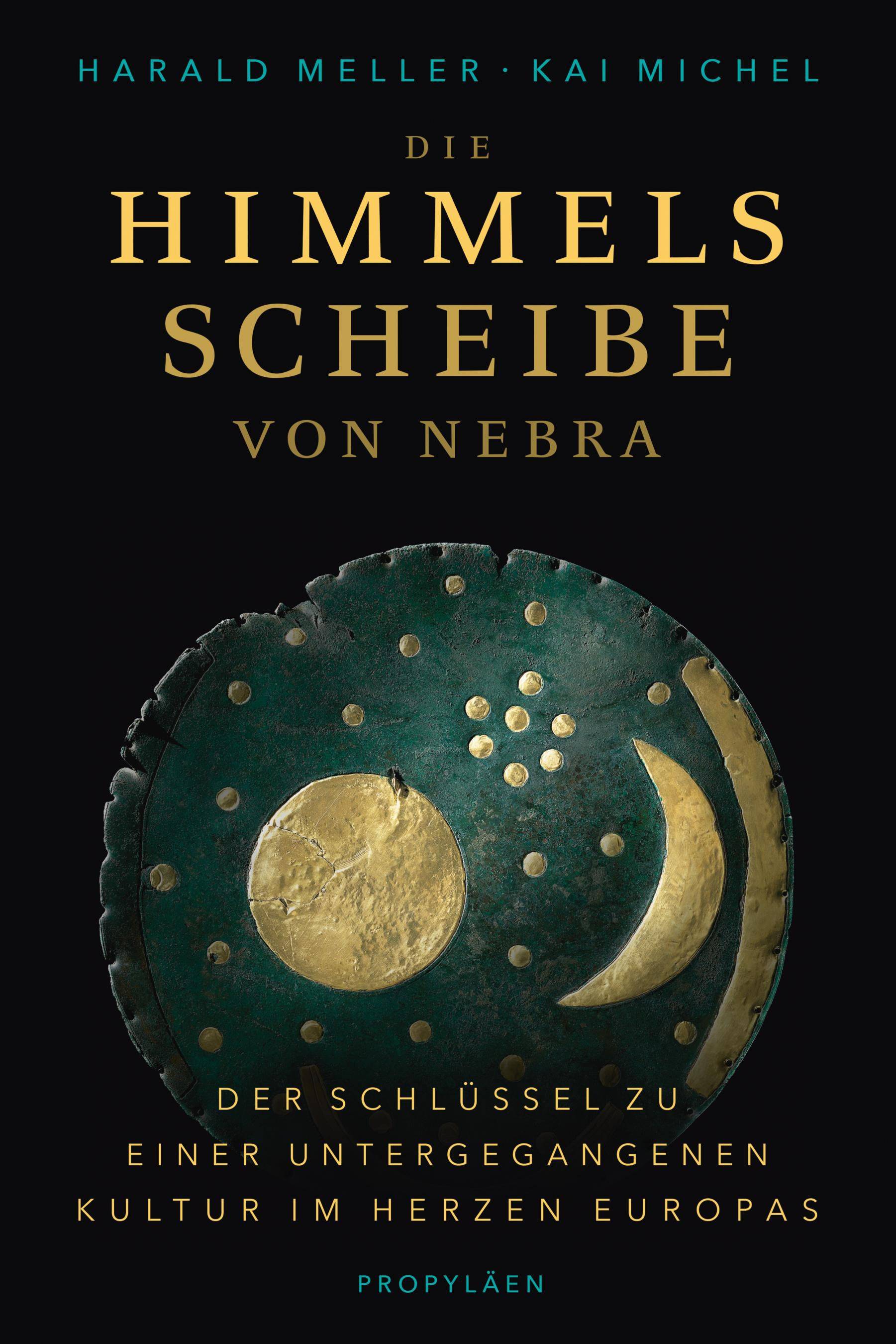 Die Himmelsscheibe von Nebra Der Schlüssel zu einer untergegangenen Kultur im Herzen Europas