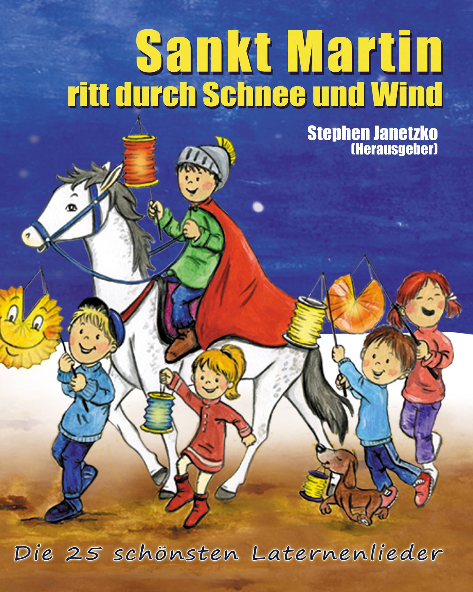 Sankt Martin ritt durch Schnee und Wind Die 25 schönsten Laternenlieder. Das Liederbuch mit allen Texten, Noten & Gitarrengriffen zum Mitsingen und M