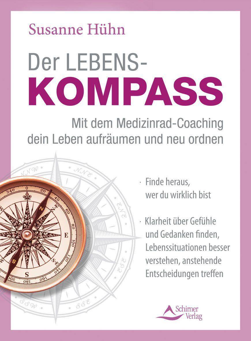 Der Lebenskompass - mit dem Medizinrad-Coaching dein Leben aufräumen und neu ordnen Finde heraus, wer du wirklich bist - Klarheit über Gefühle und