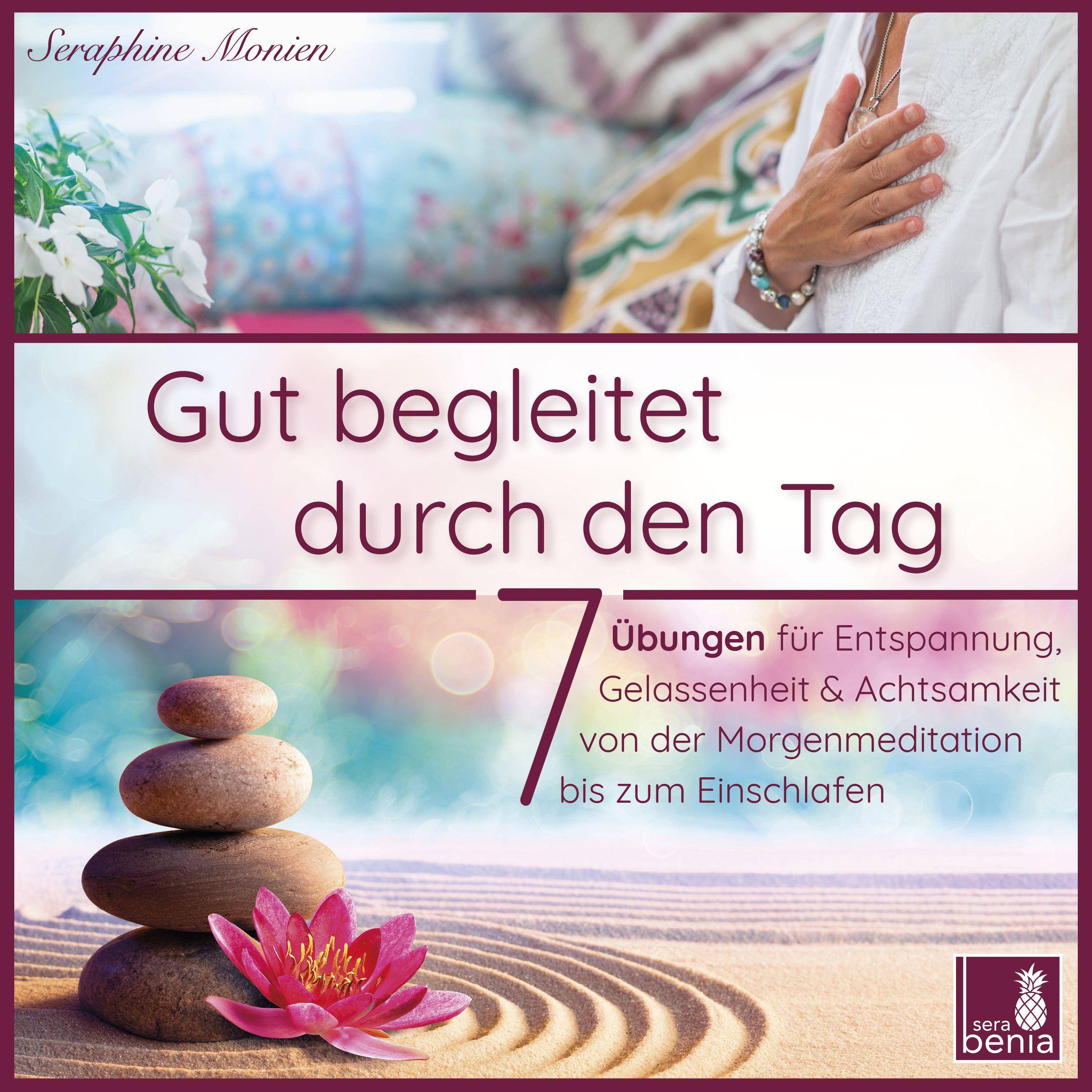 Gut begleitet durch den Tag | von der Morgenmeditation bis zum Einschlafen | 7 Übungen für Entspannung, Gelassenheit & Achtsamkeit CD Standard Audio