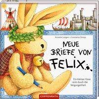 Neue Briefe von Felix Ein kleiner Hase reist durch die Vergangenheit