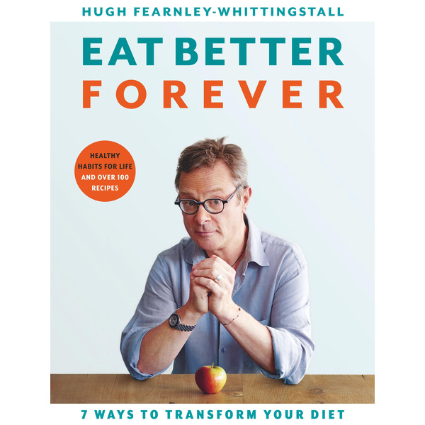 Eat Better Forever 7 Ways to Transform Your Diet