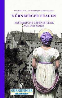 Nürnberger Frauen Historische Lebensbilder aus der Noris