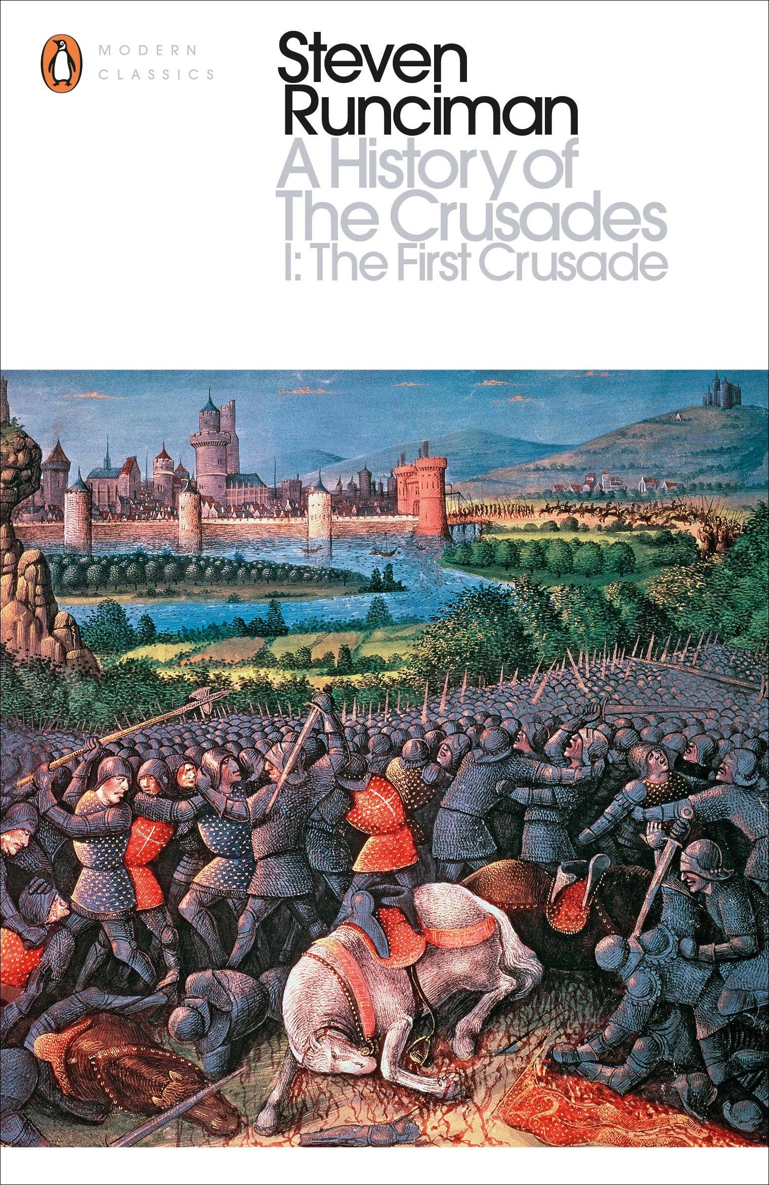 A History of the Crusades. Vol.1 The First Crusade. And the Foundation of the Kingdom of Jerusalem