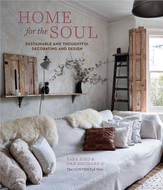 Home for the Soul Sustainable and thoughtful decorating and design