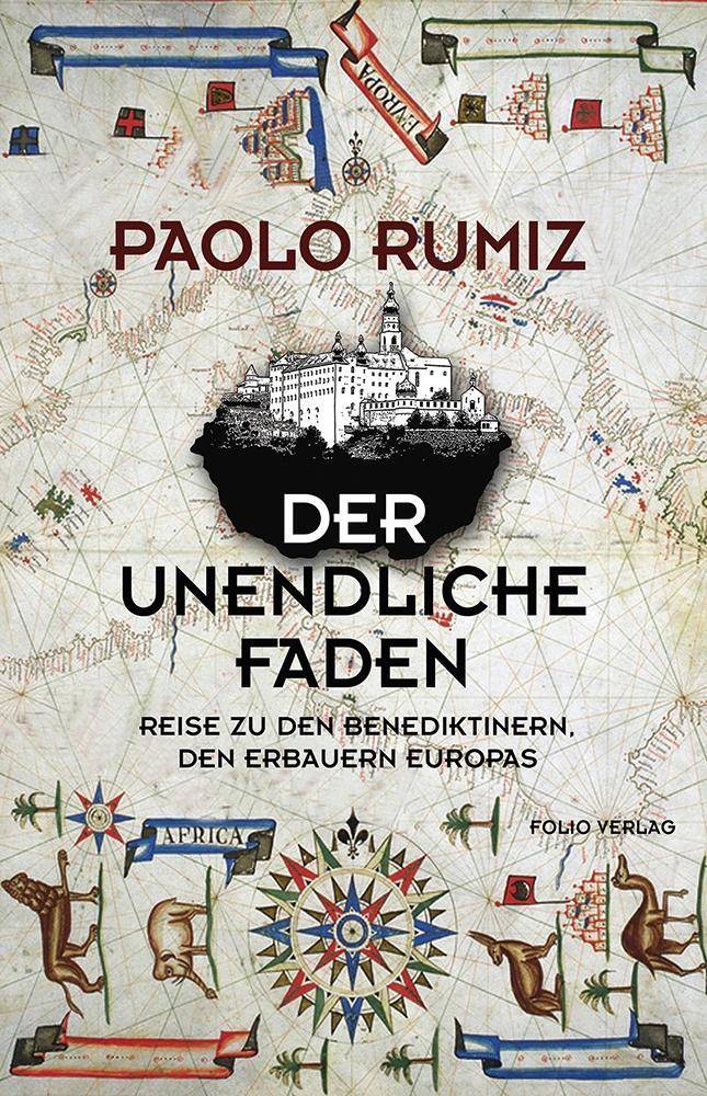 Der unendliche Faden Reise zu den Benediktinern, den Erbauern Europas
