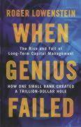 When Genius Failed The Rise and Fall of Long-Term Capital Management. How One Small Bank Created A Trillion-Dollar Hole