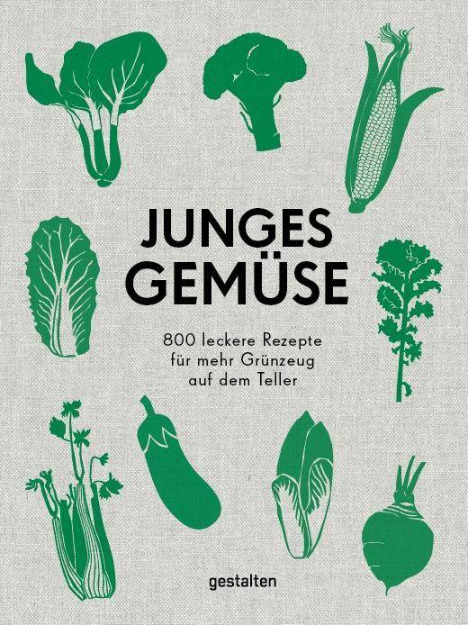 Junges Gemüse 800 leckere Rezepte für mehr Grünzeug auf dem Teller