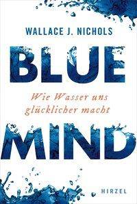 BLUE MIND Wie Wasser uns glücklicher macht