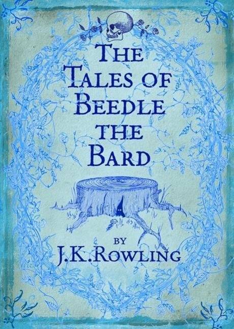 The Tales of Beedle the Bard Translated from the Original Runes by Hermione Granger