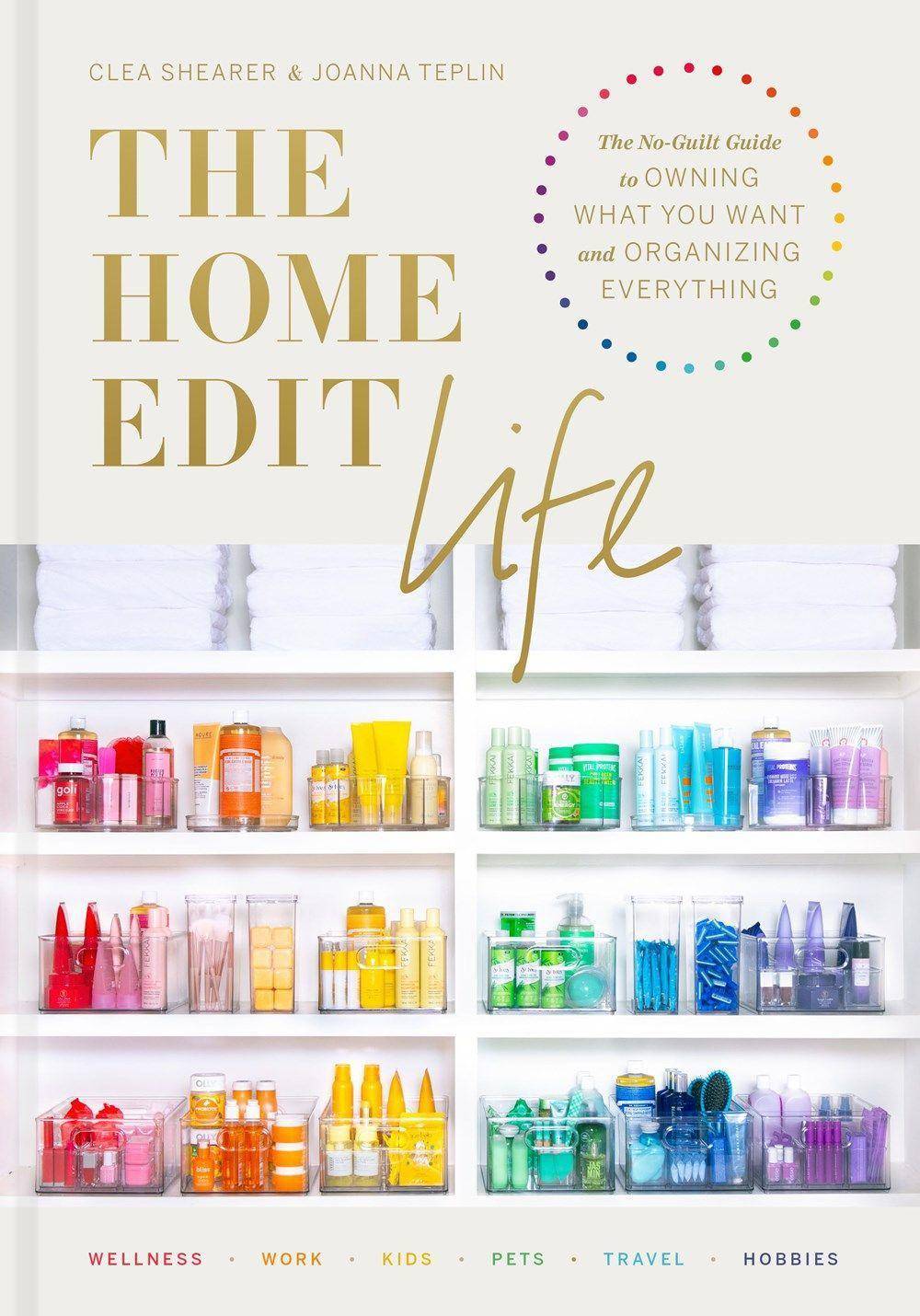 The Home Edit Life The Complete Guide to Organizing Absolutely Everything at Work, at Home, and On the Go