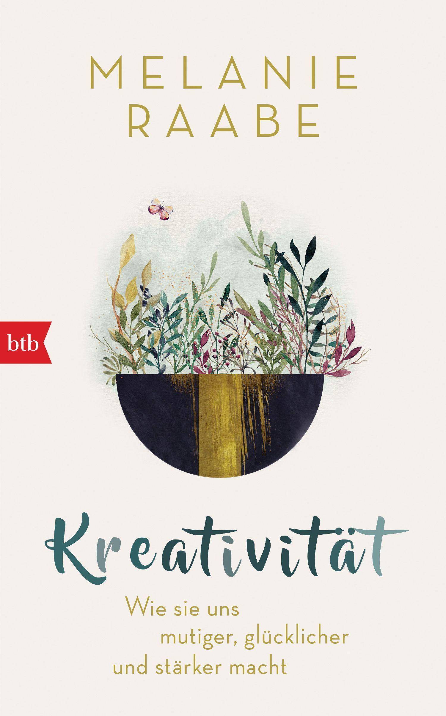 Kreativität Wie sie uns mutiger, glücklicher und stärker macht