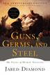 Guns, Germs, and Steel The Fates of Human Societies. Winner of the Pulitzer Prize 1998 and Phi Beta Kappa Award in Science 1997