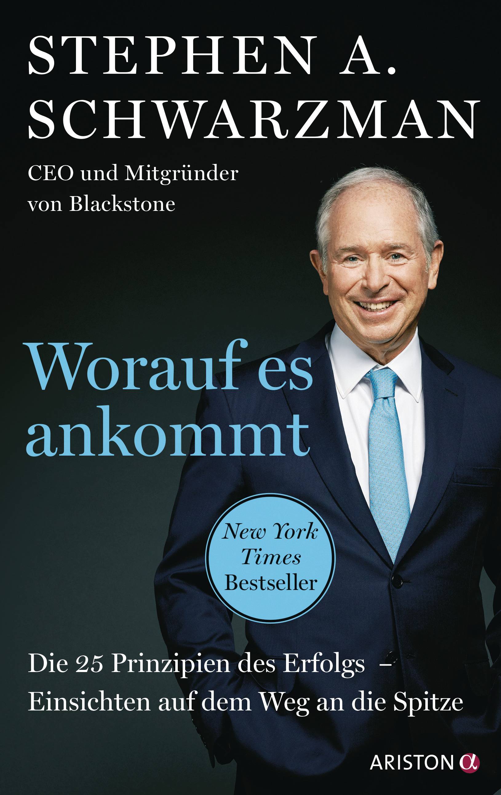 Worauf es ankommt Die 25 Prinzipien des Erfolgs. Einsichten auf dem Weg an die Spitze - CEO und Mitbegründer von Blackstone - Deutsche Ausgabe von »