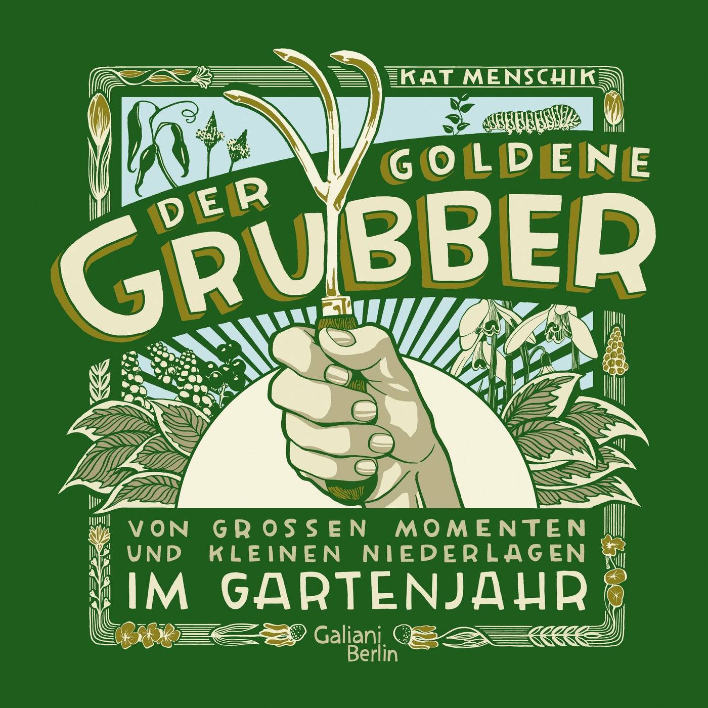 Der goldene Grubber - Sonderausgabe Von großen Momenten und kleinen Niederlagen im Gartenjahr