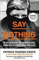 Say Nothing A True Story of Murder and Memory in Northern Ireland