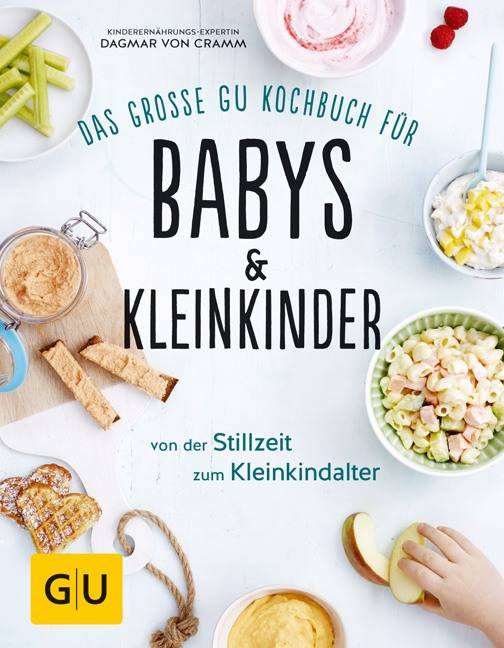 Das große GU Kochbuch für Babys & Kleinkinder Von der Stillzeit bis zum Kleinkindalter