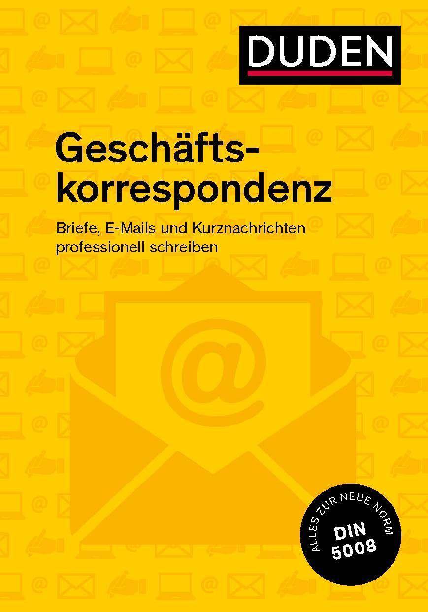 Duden Ratgeber - Geschäftskorrespondenz Briefe, E-Mails und Kurznachrichten professionell schreiben