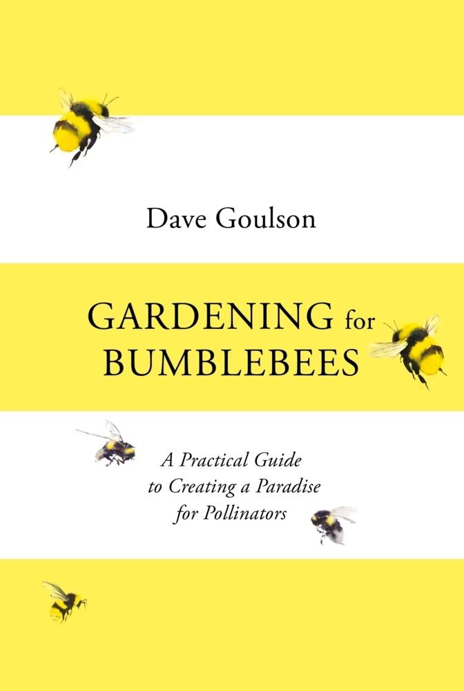 Gardening for Bumblebees A Practical Guide to Creating a Paradise for Pollinators