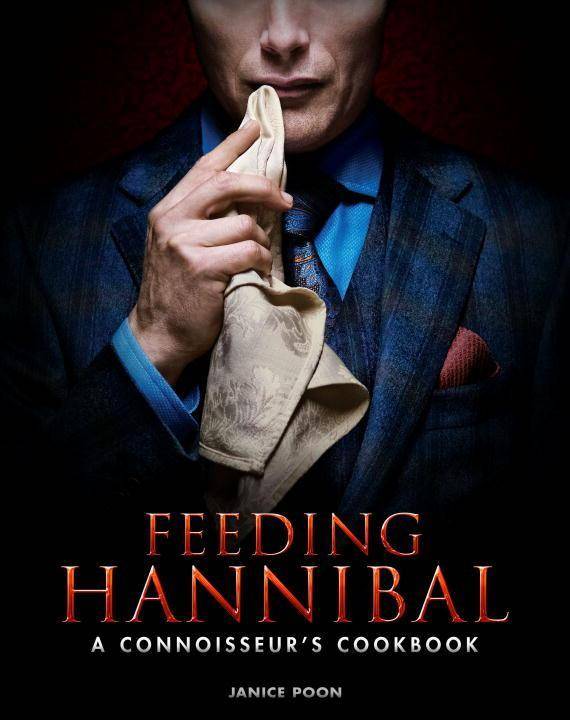 Feeding Hannibal A Connoisseur's Cookbook