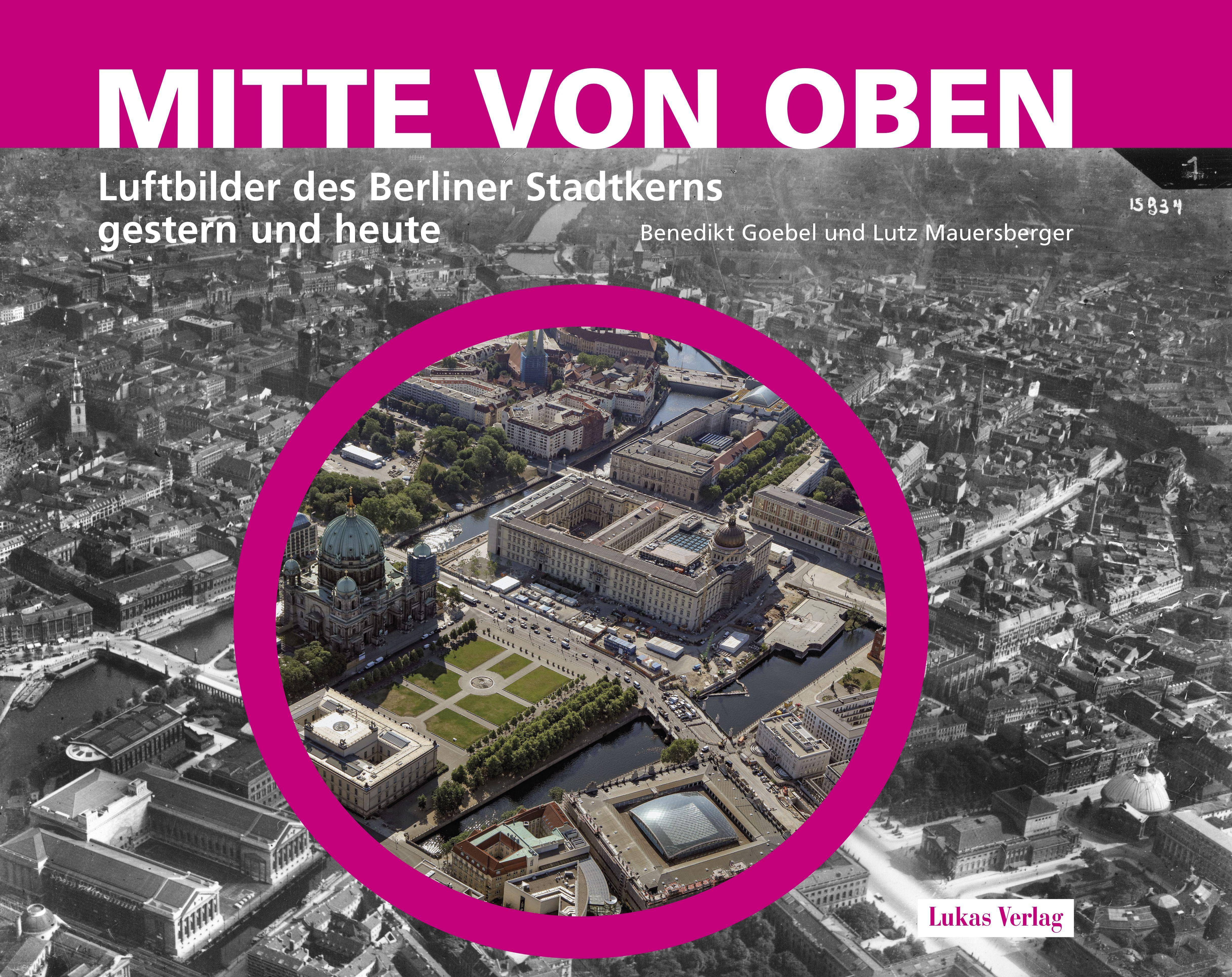 Mitte von oben Luftbilder des Berliner Stadtkerns gestern und heute