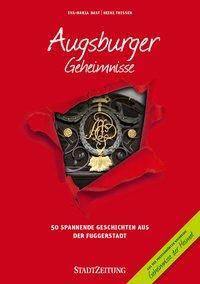 Augsburger Geheimnisse 50 spannende Geschichten aus der Fuggerstadt. In Zusammenarbeit mit der StadtZeitung