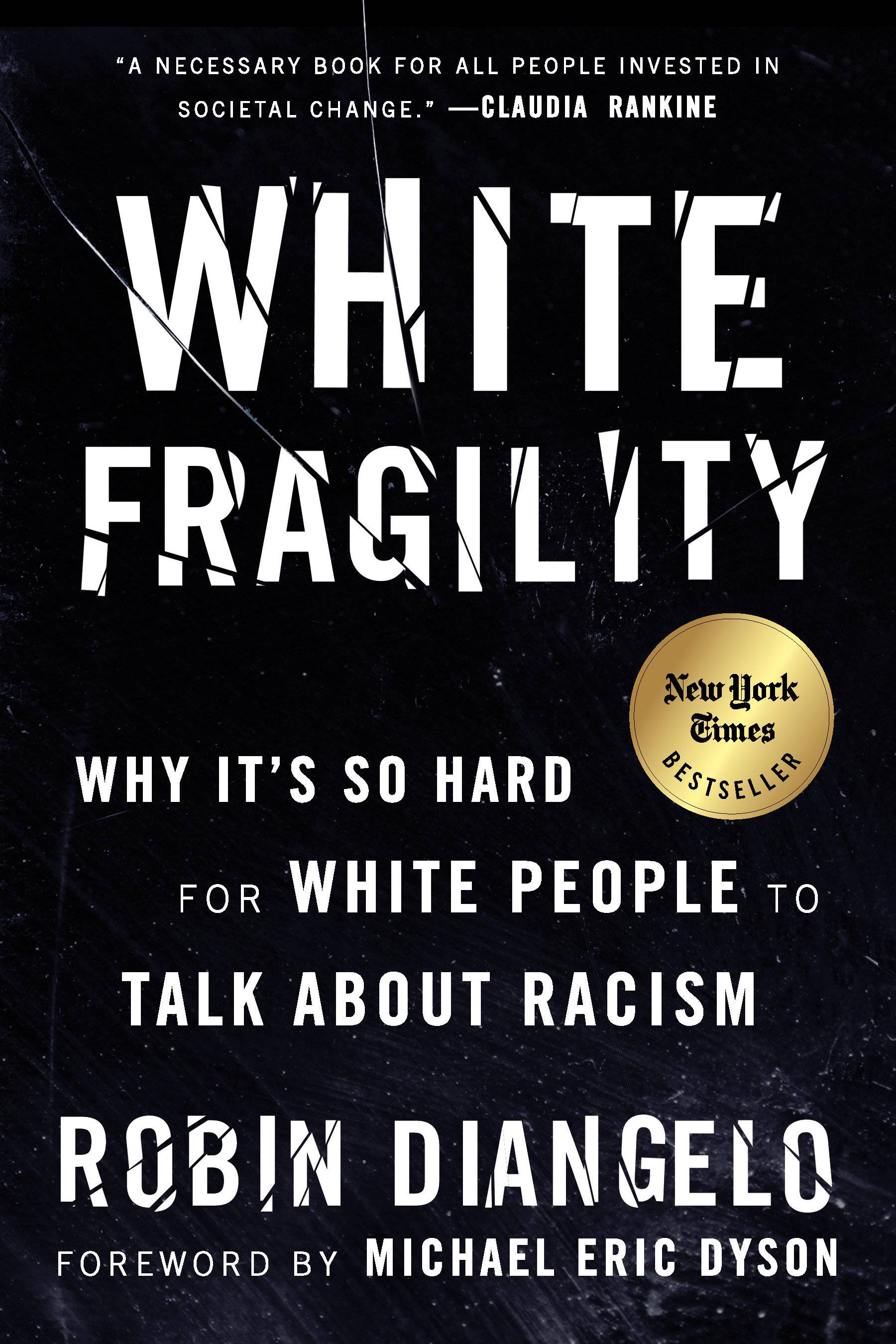 White Fragility Why It's So Hard for White People to Talk About Racism. Foreword by Michael E. Dyson